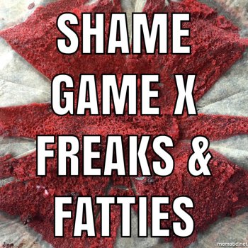 King Fatty Cakes ShameGameX #FreaksAndFa...