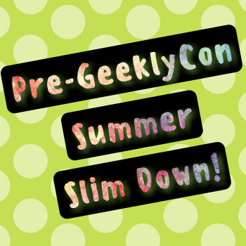 Pre-GeeklyCon Slim Down