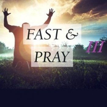 Fast & Pray III