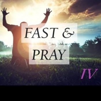 Fast & Pray IV