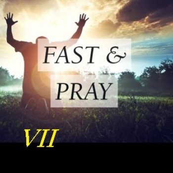 Fast & Pray VII