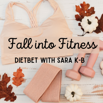 Fall into Fitness DietBet w/ Sara K-B