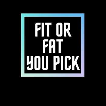 FIT or FAT? you pick