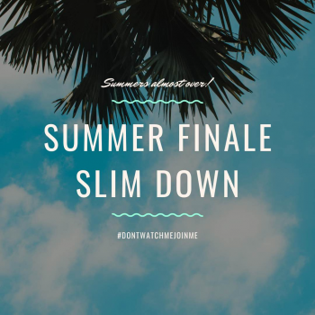 Summer finale slim down!