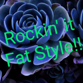 Rockin' it Fat Style