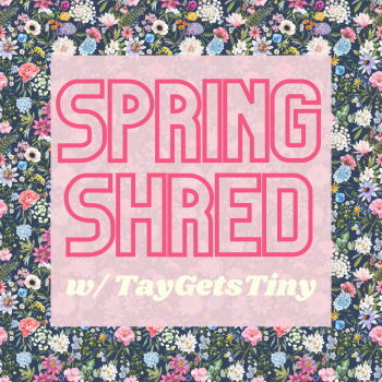 Spring Shred w/ Tay!