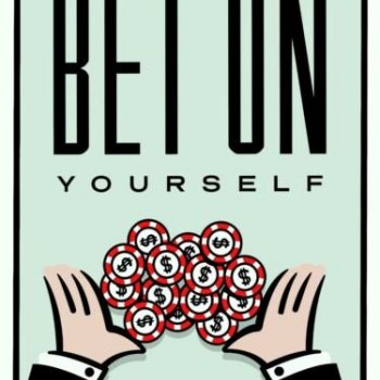 BET ON YOURSELF!