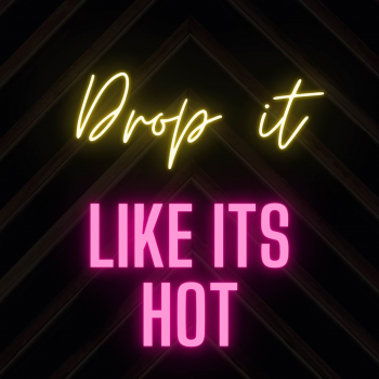 Drop it like it’s hot!