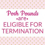 Posh Pounds Are Up For Termination!