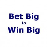 Bet Big to Win Big!!!