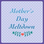 Mother's Day Meltdown