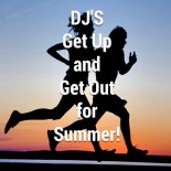 DJ's Get Up and Get Out for Summer!