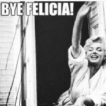 Bye Felicia #2