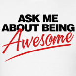 Ask me about being awesome
