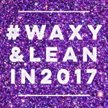 Waxy & Lean in 2017!