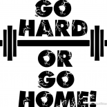 Go Hard or Go Home!!