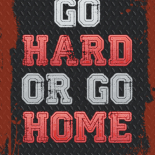 Go Hard or Go Home 2!